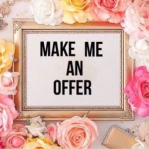 Make a reasonable offer in all and any items and you will have your choice!